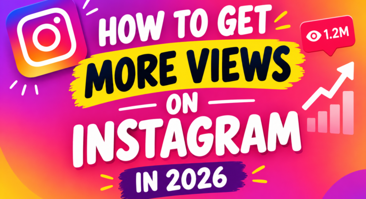 How to get more views on Instagram in 2026