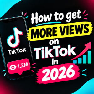How to get more views on Tik Tok in 2026